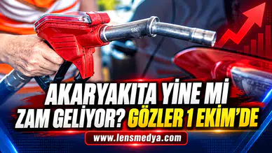 AKARYAKITA YİNE Mİ ZAM GELİYOR? GÖZLER 1 EKİM’DE