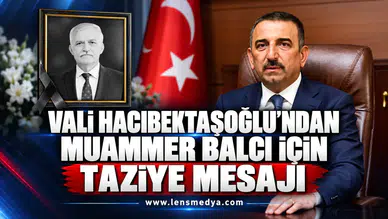 Vali Hacıbektaşoğlu’ndan Muammer Balcı için taziye mesajı