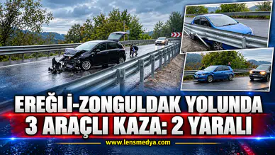 EREĞLİ-ZONGULDAK YOLUNDA 3 ARAÇLI KAZA: 2 YARALI