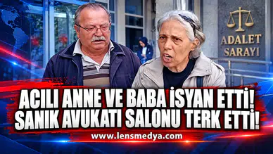 Acılı aile isyan etti, sanık avukatı salonu terk etti!