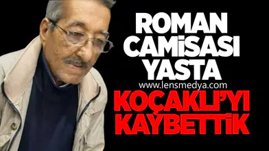 Roman camiası yasta... Ramazan Koçaklı'yı kaybettik