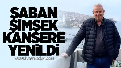 Şaban Şimşek kansere yenildi