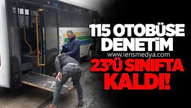 115 Otobüse Denetim: 23’ü Sınıfta Kaldı