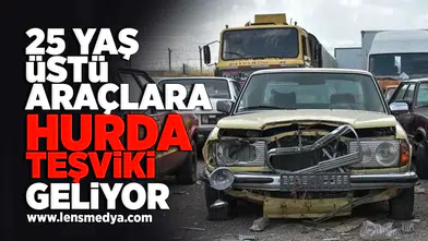 25 Yaş üstü araçlara hurda teşviki geliyor!