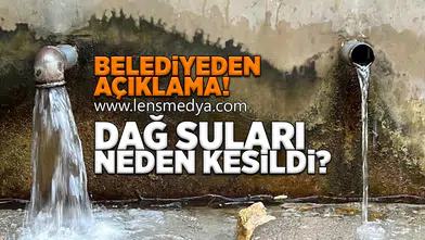 Dağ suları neden kesildi?