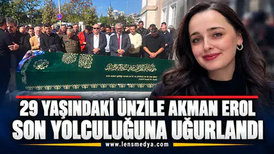 29 yaşındaki Ünzile Akman Erol son yolculuğuna uğurlandı