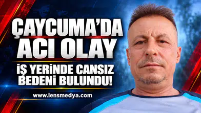 Çaycuma'da acı olay... İş yerinde cansız bedeni bulundu!