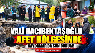 VALİ HACIBEKTAŞOĞLU AFET BÖLGESİNDE: ÇAYDAMAR’DA SON DURUMU İNCELEDİ