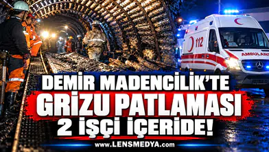 DEMİR MADENCİLİK’TE GRİZU PATLAMASI: 2 İŞÇİ İÇERİDE!