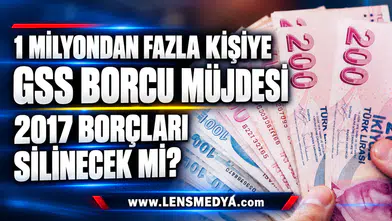 1 milyondan fazla kişiye GSS borcu müjdesi: 2017 borçları silinecek mi?