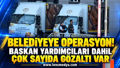 Belediyeye operasyon! Başkan yardımcıları dahil çok sayıda gözaltı var