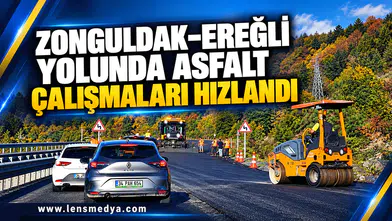 ZONGULDAK–EREĞLİ YOLUNDA ASFALT ÇALIŞMALARI HIZLANDI