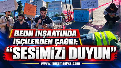 BEUN İNŞAATINDA İŞÇİLERDEN ÇAĞRI: “SESİMİZİ DUYUN”