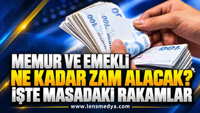 MEMUR VE EMEKLİYE OCAK ZAMMI: İŞTE MASADAKİ ORANLAR