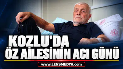 KOZLU’DA ÖZ AİLESİNİN ACI GÜNÜ