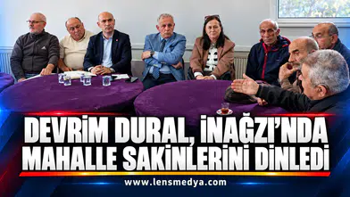 Devrim Dural, İnağzı’nda mahalle sakinlerini dinledi