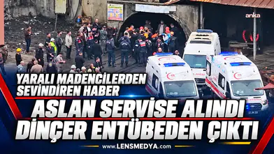 Yaralı madencilerden sevindiren haber: Aslan servise alındı, Dinçer entübeden çıktı