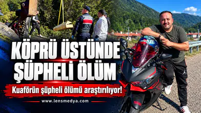 Köprü üzerinde ölü bulundu... Kuaförün şüpheli ölümü araştırılıyor