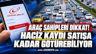 ARAÇ SAHİPLERİ DİKKAT! HACİZ KAYDI SATIŞA KADAR GÖTÜREBİLİYOR