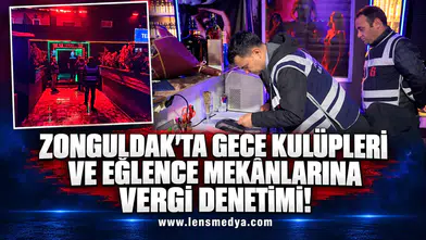 ZONGULDAK'TA GECE KULÜPLERİ VE EĞLENCE MEKÂNLARINA VERGİ DENETİMİ!