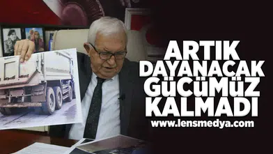 Artık dayanacak gücümüz kalmadı!