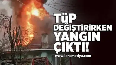 Tüp değiştirirken yangın çıktı!