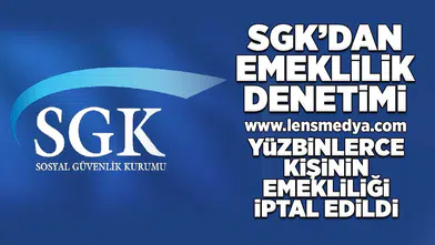 SGK'dan sigorta denetimi! Yüzbinlerce kişinin emekliliği iptal edildi!