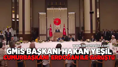 GMİS Başkanı Hakan Yeşil Cumhurbaşkanı Erdoğan ile görüştü!