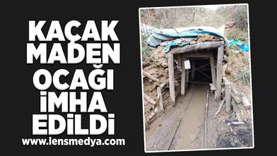 Kaçak maden ocağı imha edildi!