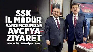 SSK İl Müdür Yardımcısından Avcı'ya ziyaret!