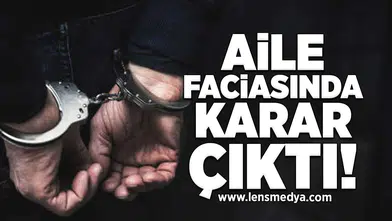 Aile Faciasında Karar Çıktı!