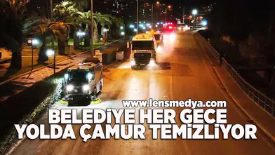 Belediye her gece yolda çamur temizliyor!