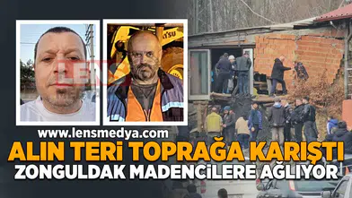 Alın teri toprağa karıştı... Zonguldak madencilere ağlıyor!
