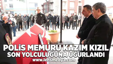 Polis memuru Kazım Kızıl son yolculuğuna uğurlandı!