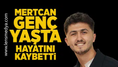 Mertcan Özdoğan hayatını kaybetti!