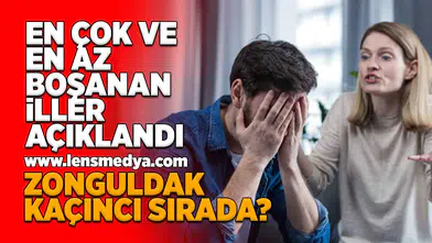 En çok ve az boşanan iller açıklandı!