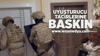 Uyuşturucu tacirlerine baskın!