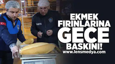 Ekmek fırınlarına gece baskını!