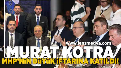 Murat Kotra MHP'nin büyük iftarına katıldı!