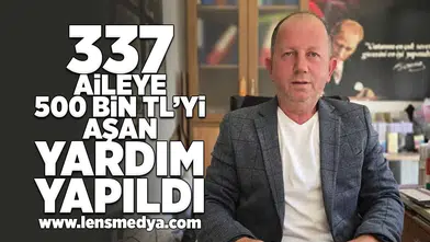 337 aileye 500 Bin TL'yi aşan yardım yapıldı!