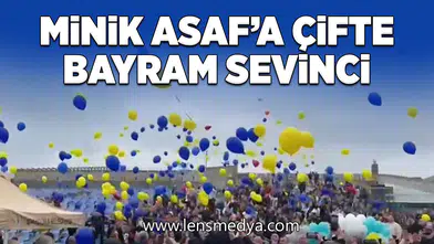 Minik Asaf’a çifte bayram sevinci