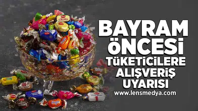 Bayram öncesi tüketicilere alışveriş uyarısı