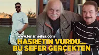 Hasretin vurdu... Bu sefer gerçekten!