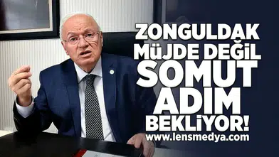 Zonguldak müjde değil, somut adım bekliyor!