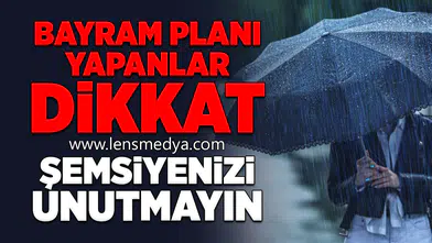 Bayram Planı Yapanlar Dikkat: Şemsiyenizi Unutmayın!