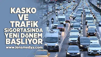 Kasko ve trafik sigortasında yeni dönem başlıyor