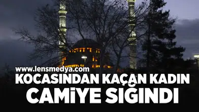 Kocasından kaçan kadın camiye sığındı!