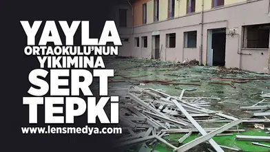 Yayala ortaokulunun yıkımına sert tepki!
