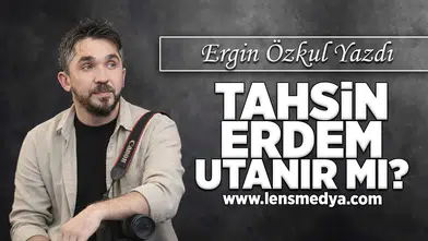 Tahsin Erdem utanır mı?