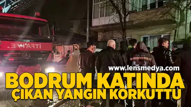 Bodrum katında çıkan yangın korkuttu!
